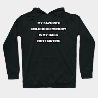 my favorite childhood memory is my back not hurting Hoodie